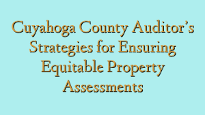 Cuyahoga County Auditor’s Strategies for Ensuring Equitable Property Assessments
