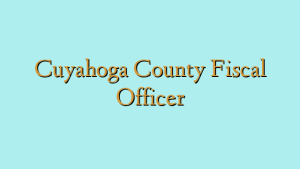 Cuyahoga County Fiscal Officer