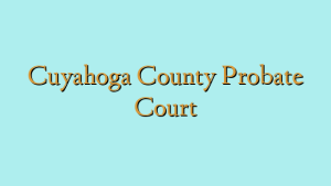 Cuyahoga County Probate Court
