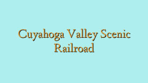 Cuyahoga Valley Scenic Railroad